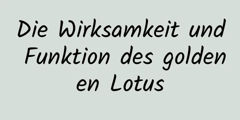 Die Wirksamkeit und Funktion des goldenen Lotus