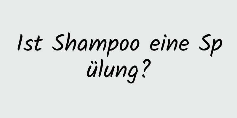 Ist Shampoo eine Spülung?