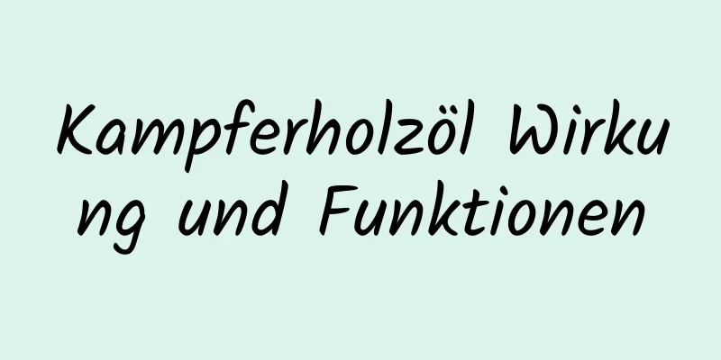 Kampferholzöl Wirkung und Funktionen