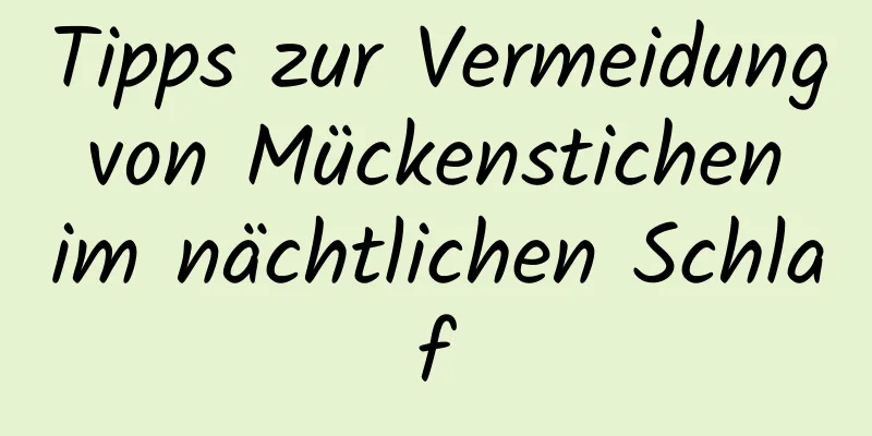 Tipps zur Vermeidung von Mückenstichen im nächtlichen Schlaf