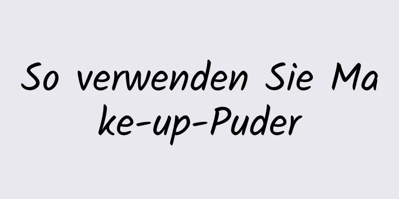 So verwenden Sie Make-up-Puder