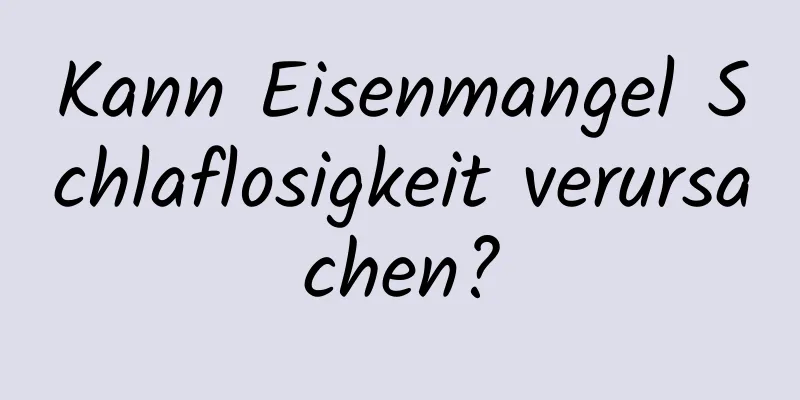 Kann Eisenmangel Schlaflosigkeit verursachen?