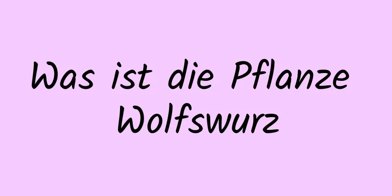 Was ist die Pflanze Wolfswurz