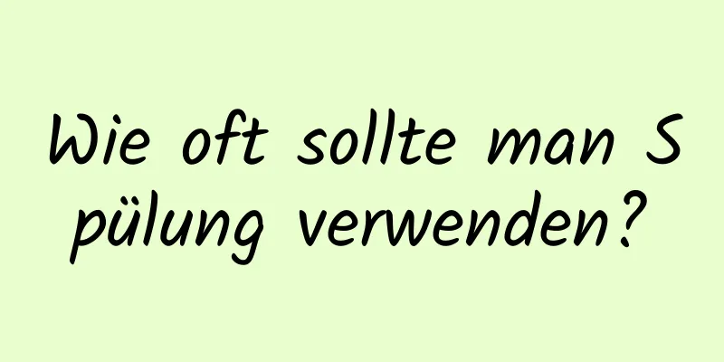 Wie oft sollte man Spülung verwenden?