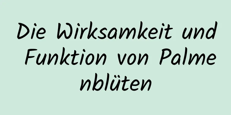 Die Wirksamkeit und Funktion von Palmenblüten