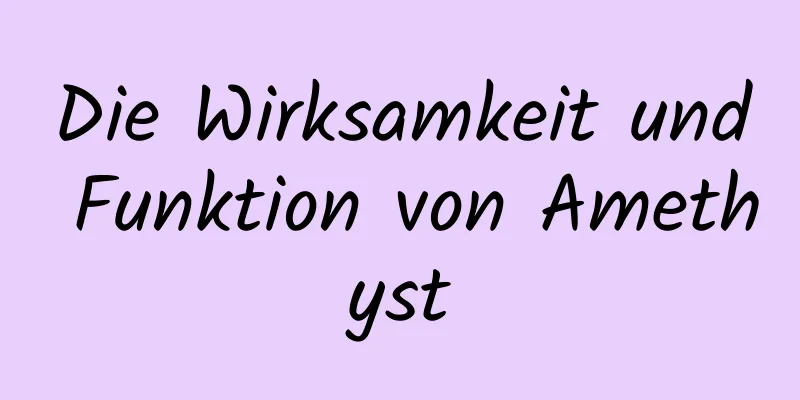Die Wirksamkeit und Funktion von Amethyst