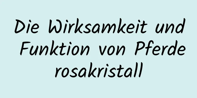 Die Wirksamkeit und Funktion von Pferderosakristall