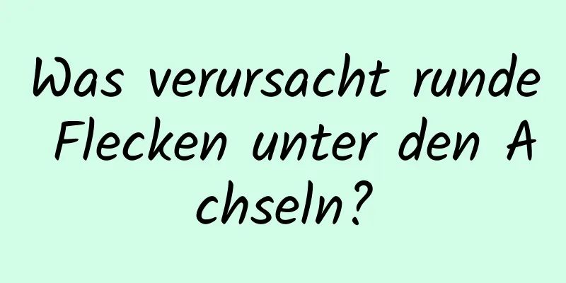 Was verursacht runde Flecken unter den Achseln?