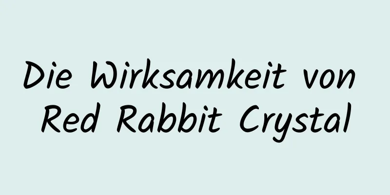 Die Wirksamkeit von Red Rabbit Crystal