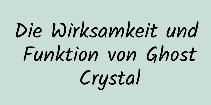 Die Wirksamkeit und Funktion von Ghost Crystal