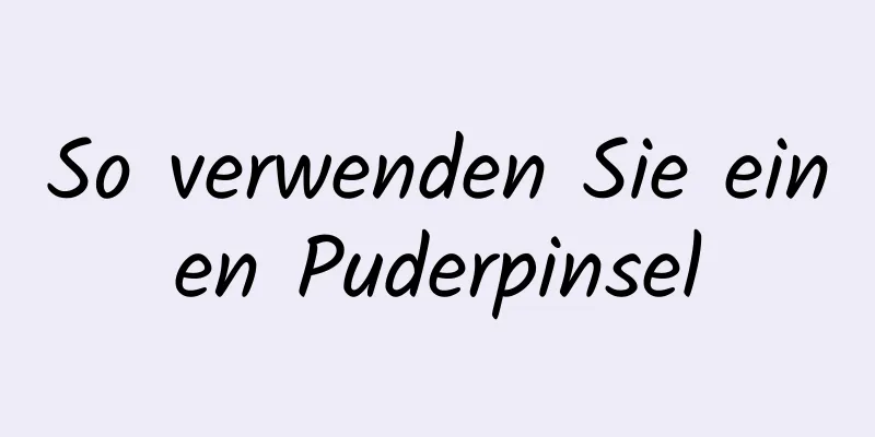 So verwenden Sie einen Puderpinsel