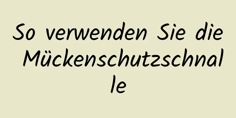 So verwenden Sie die Mückenschutzschnalle