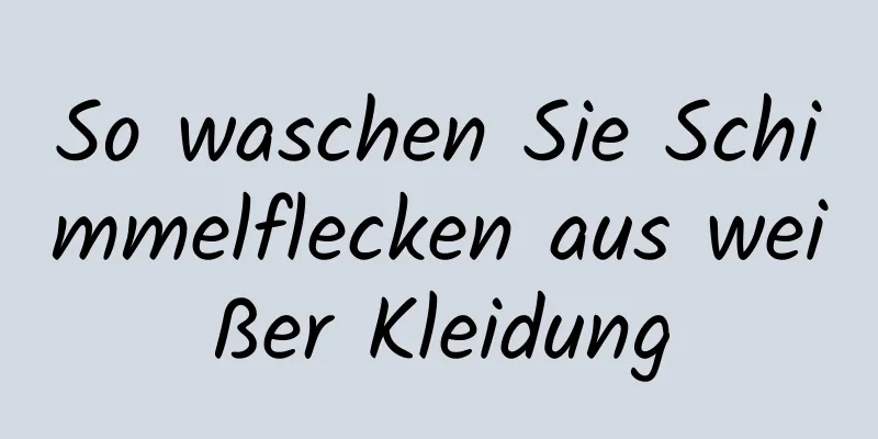 So waschen Sie Schimmelflecken aus weißer Kleidung