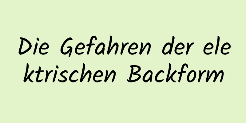 Die Gefahren der elektrischen Backform