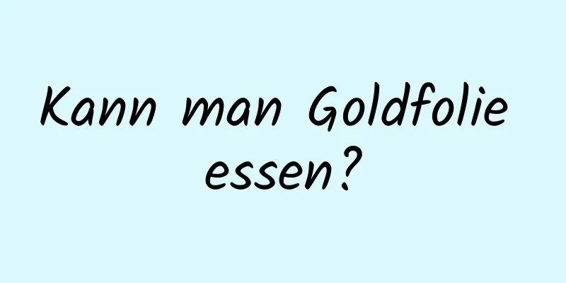Kann man Goldfolie essen?