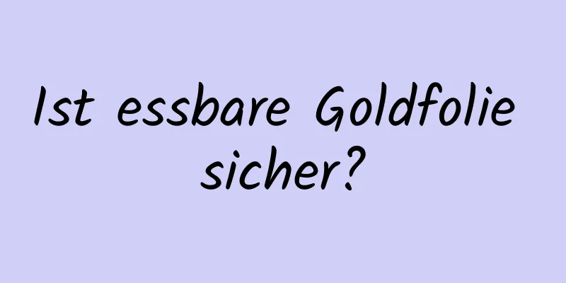 Ist essbare Goldfolie sicher?