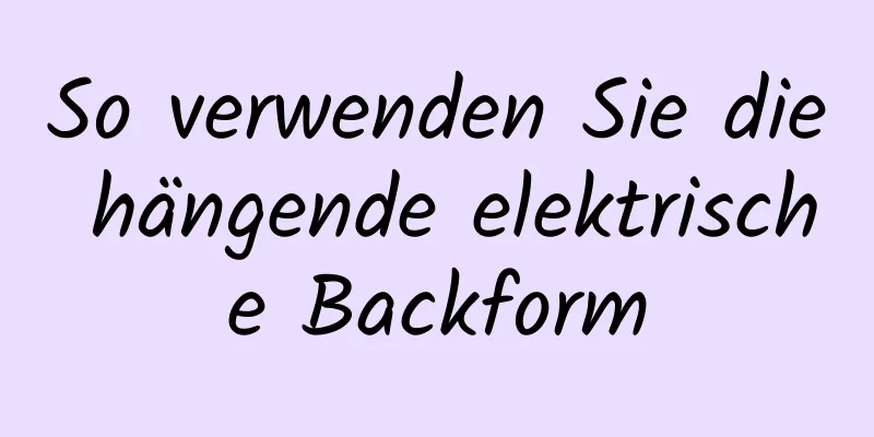 So verwenden Sie die hängende elektrische Backform
