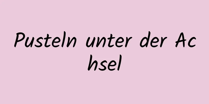 Pusteln unter der Achsel