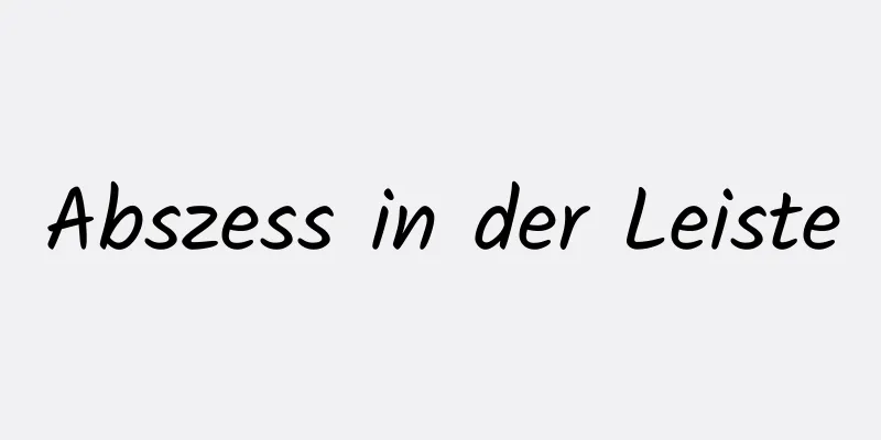 Abszess in der Leiste