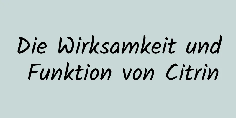 Die Wirksamkeit und Funktion von Citrin