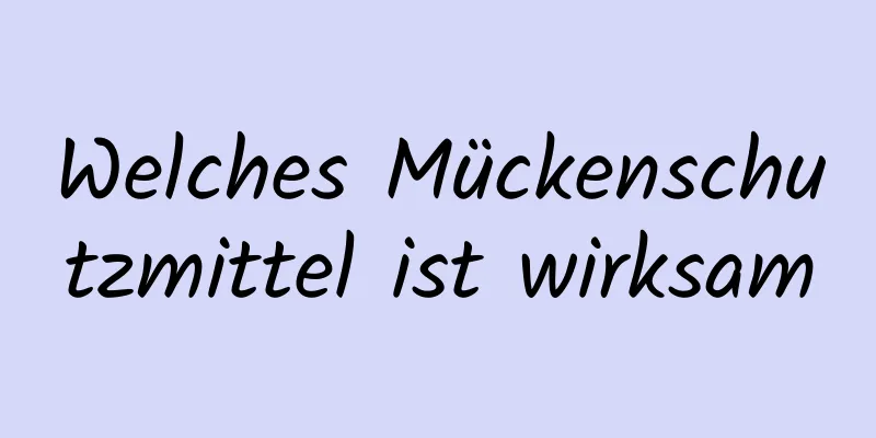 Welches Mückenschutzmittel ist wirksam