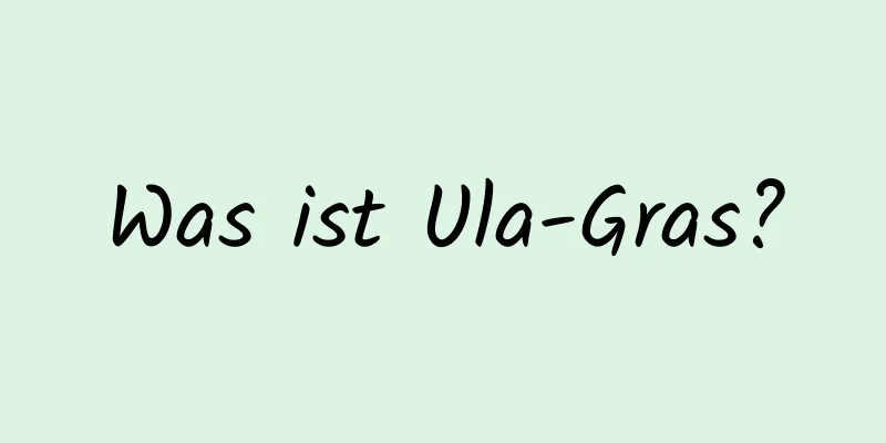Was ist Ula-Gras?
