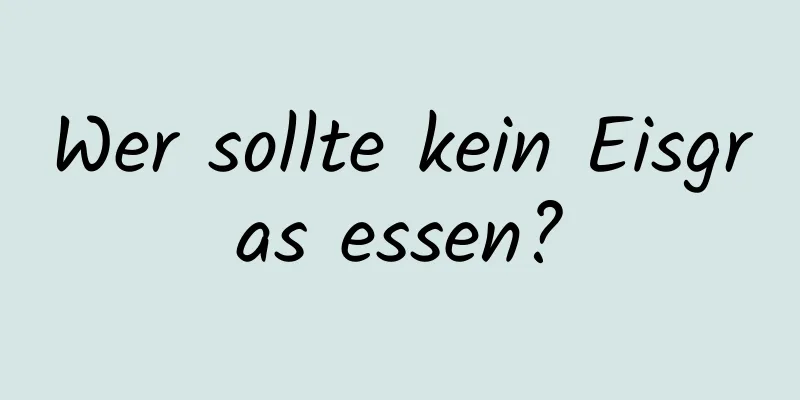 Wer sollte kein Eisgras essen?