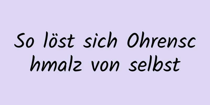 So löst sich Ohrenschmalz von selbst