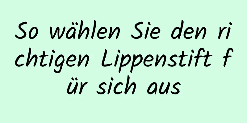 So wählen Sie den richtigen Lippenstift für sich aus