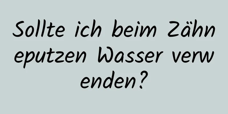 Sollte ich beim Zähneputzen Wasser verwenden?