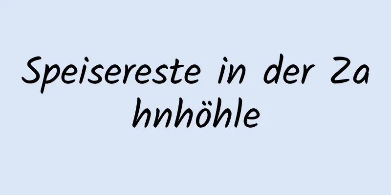 Speisereste in der Zahnhöhle