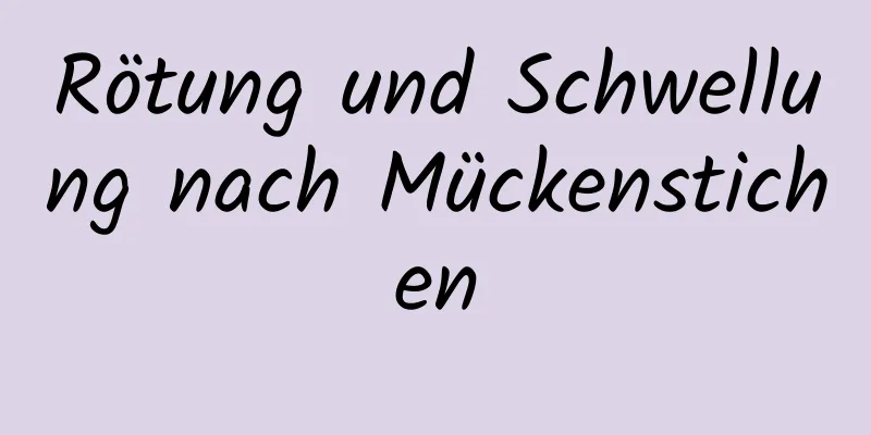 Rötung und Schwellung nach Mückenstichen