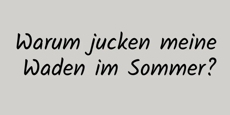 Warum jucken meine Waden im Sommer?