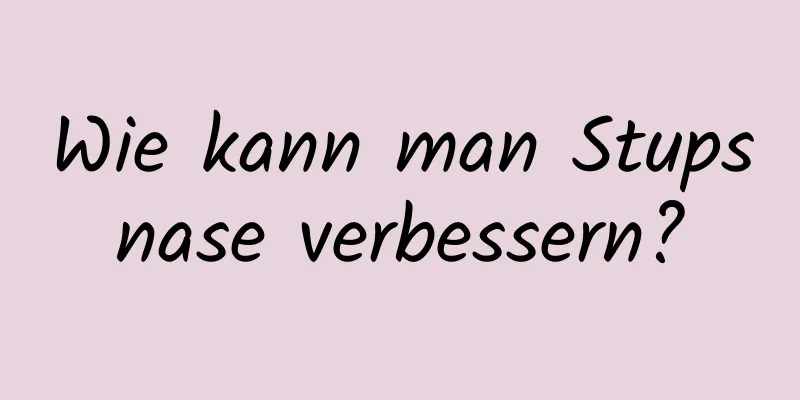 Wie kann man Stupsnase verbessern?