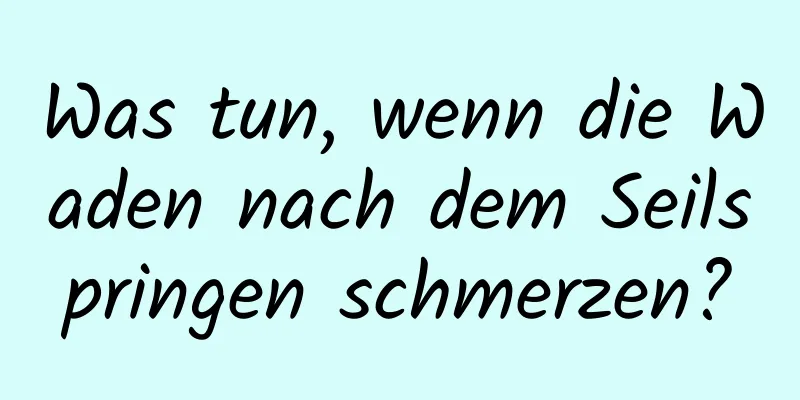 Was tun, wenn die Waden nach dem Seilspringen schmerzen?