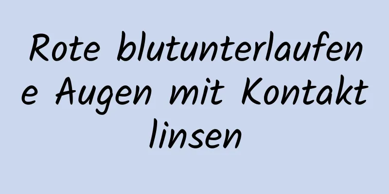 Rote blutunterlaufene Augen mit Kontaktlinsen