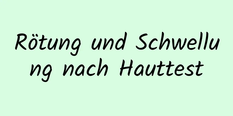 Rötung und Schwellung nach Hauttest