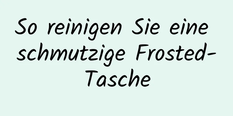 So reinigen Sie eine schmutzige Frosted-Tasche