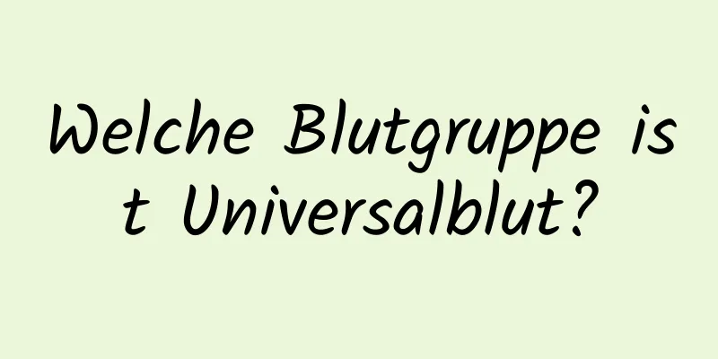 Welche Blutgruppe ist Universalblut?