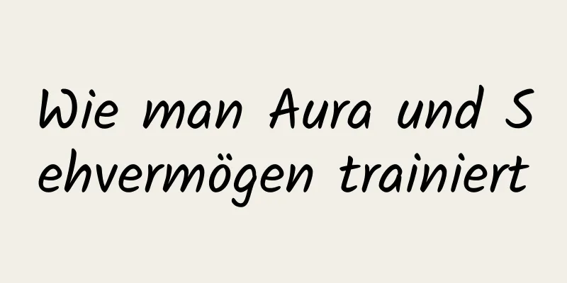 Wie man Aura und Sehvermögen trainiert