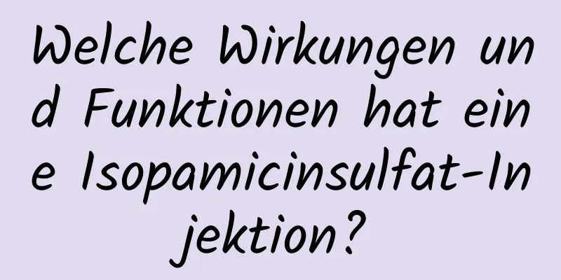 Welche Wirkungen und Funktionen hat eine Isopamicinsulfat-Injektion?