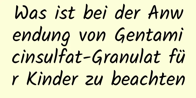 Was ist bei der Anwendung von Gentamicinsulfat-Granulat für Kinder zu beachten