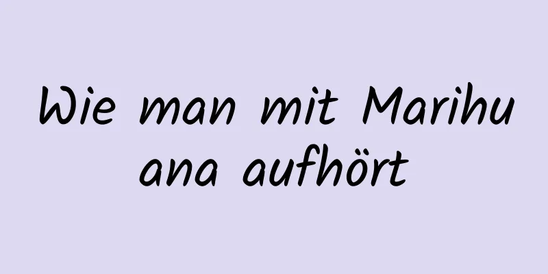 Wie man mit Marihuana aufhört
