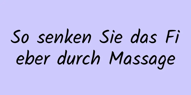 So senken Sie das Fieber durch Massage