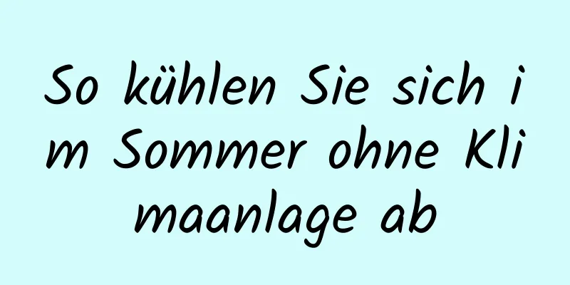 So kühlen Sie sich im Sommer ohne Klimaanlage ab