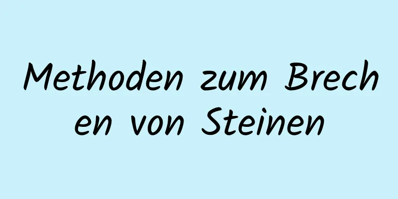Methoden zum Brechen von Steinen