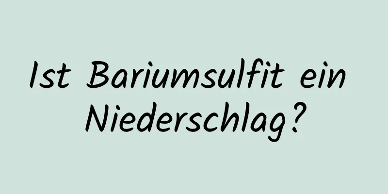 Ist Bariumsulfit ein Niederschlag?