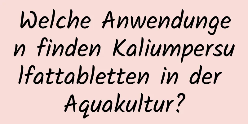 Welche Anwendungen finden Kaliumpersulfattabletten in der Aquakultur?
