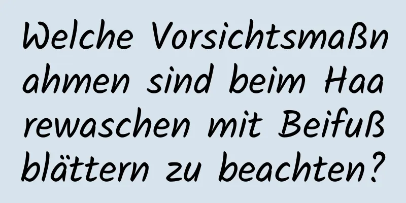 Welche Vorsichtsmaßnahmen sind beim Haarewaschen mit Beifußblättern zu beachten?