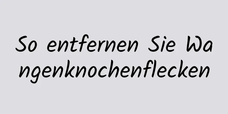 So entfernen Sie Wangenknochenflecken